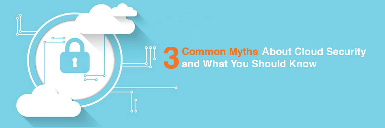 3 Common Myths About Cloud Security And What You Should Know - Atmosera